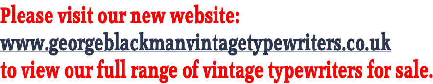 Please visit our new website: www.georgeblackmanvintagetypewriters.co.uk  to view our full range of vintage typewriters for sale.